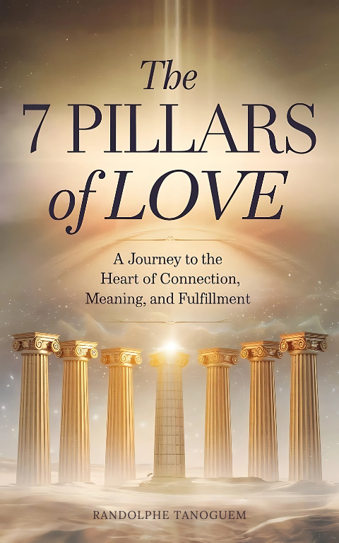 The 7 Pillars of Love A Journey to the Heart of Connection Meaning and Fulfillment