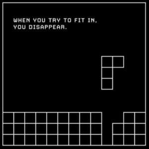 Tetris metaphor — when you try to fit in, you disappear, self-realization and sovereignty message