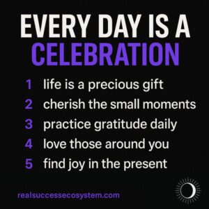 Every day is a celebration infographic — gratitude, joy, and life mastery | Real Success Ecosystem