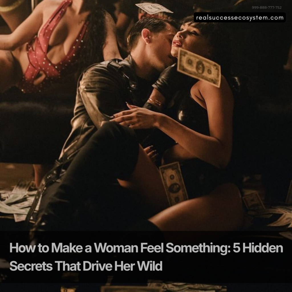 how to make a woman feel something and crave you